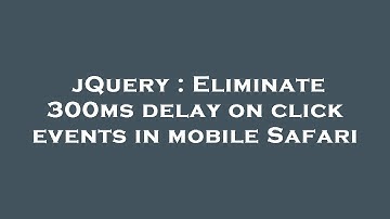 jQuery : Eliminate 300ms delay on click events in mobile Safari