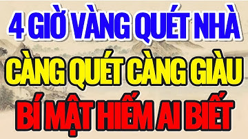 4 GIỜ VÀNG QUÉT NHÀ, CÀNG QUÉT CÀNG GIÀU, BÍ MẬT HIẾM AI BIẾT - Lời Phật Dạy #loiphatday #phongthuy