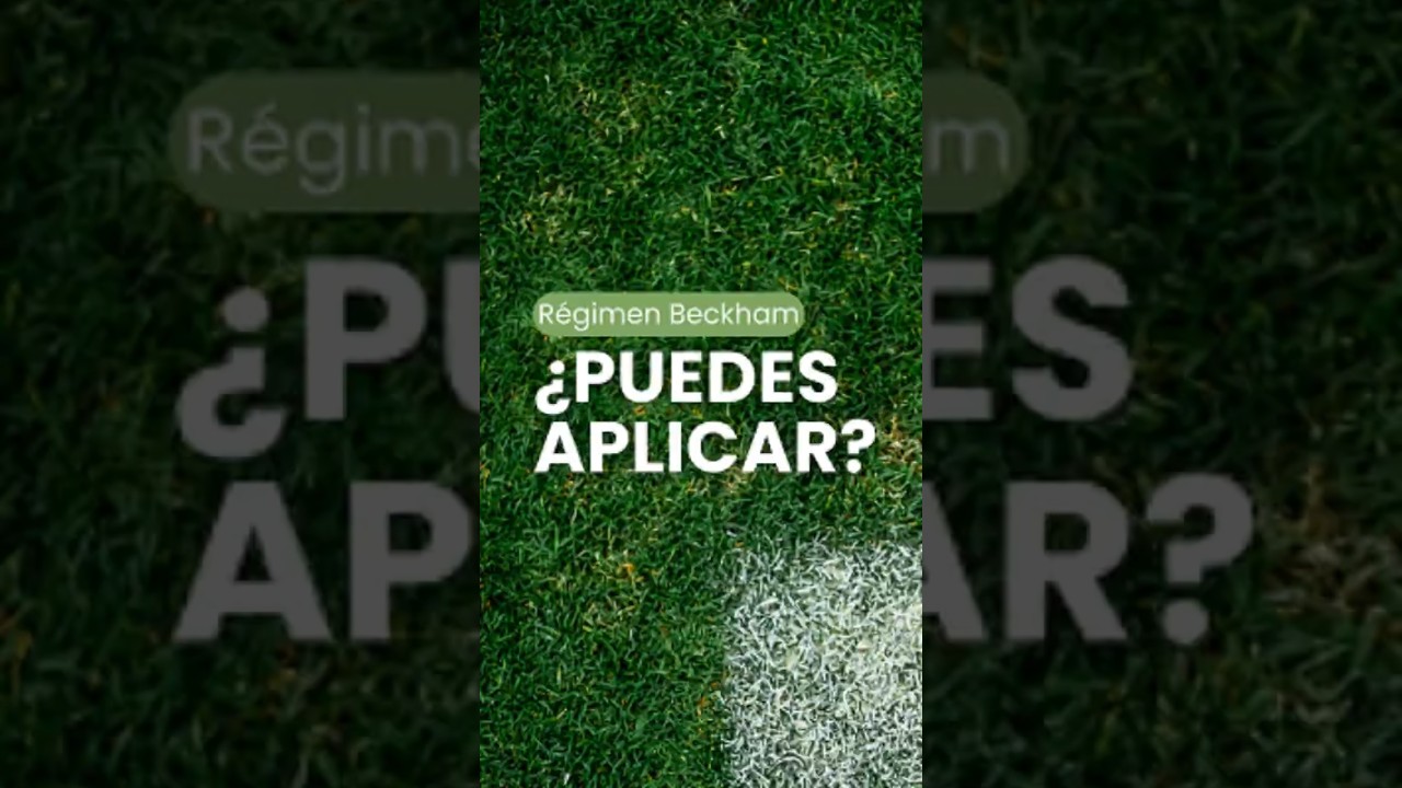 El Mito del Régimen Beckham ¿Puedes aplicar?
