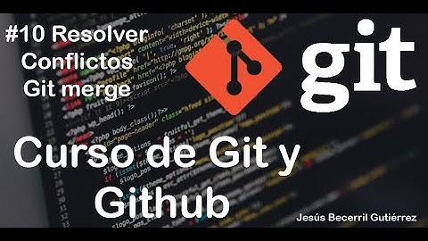 Git y Github #10 Solución de errores (conflictos) en git Merge