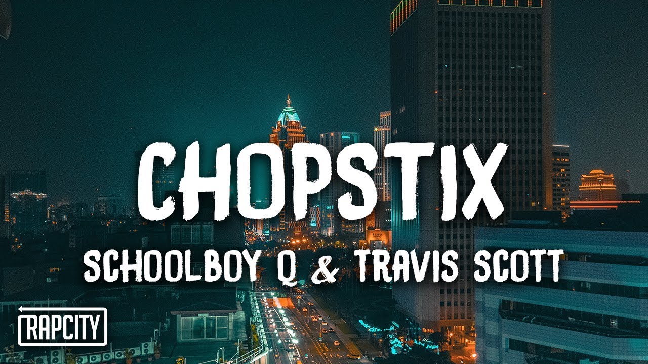 ScHoolboy Q   CHopstix ft Travis Scott Lyrics