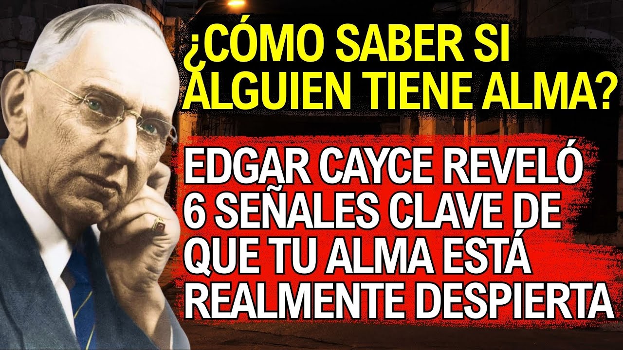 ¿Cómo saber si alguien tiene alma? 6 señales secretas reveladas por Edgar Cayce