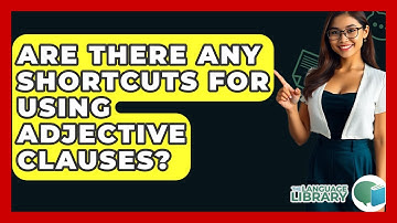 Are There Any Shortcuts For Using Adjective Clauses? - The Language Library