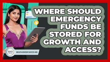 Where Should Emergency Funds Be Stored For Growth And Access? - Wealth Advisor Success Hub