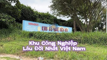 Khu công nghiệp hơn 60 năm xưa nhất Việt Nam ở Đồng Nai|Tony Phèn TV
