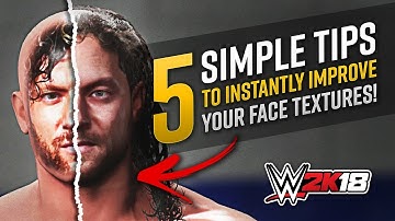 5 Simple Tips To Instantly Improve Your Face Textures! [WWE 2K18]