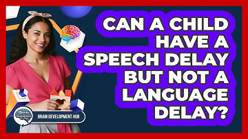 Can A Child Have A Speech Delay But Not A Language Delay?