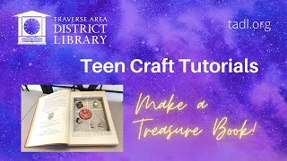 TADL Teen Craft Tutorials: Make a Treasure Book! Update