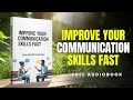 Improve Your Communication Skills FAST | Full Audiobook