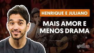 MAIS AMOR E MENOS DRAMA - Henrique e Juliano (aula de violão completa)