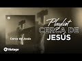 Cerca de jess  playlist de semana santa