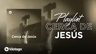 Cerca De Jesús - Playlist De Semana Santa