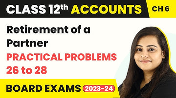 Retirement of a Partner - Practical Problems 26 to 28 | Class 12 Accounts Chapter 6 (2022-23)