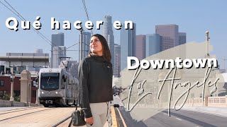 Qué hacer en Downtown Los Angeles | Un día en DTLA