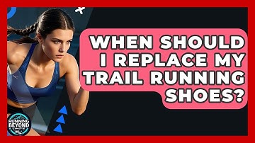 When Should I Replace My Trail Running Shoes? - Running Beyond Limits