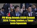 PM Wong Attends ASEAN Summit 2024: Trump, Leaders, & Timor-Leste Expansion