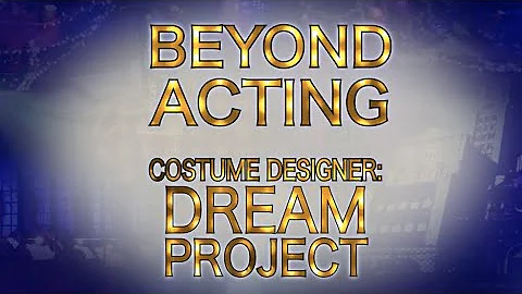 Beyond Acting- Dream Project (Costume Designer)