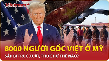 Lộ danh sách 8000 người gốc Việt có thể bị trục xuất: Con số này có tăng lên? | VNP