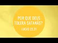 Por Que Deus Tolera Satanás?