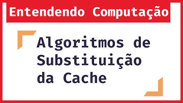 Entendendo Computação: Algoritmos de Substituição das Memórias Caches