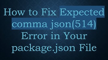 How to Fix Expected comma json(514) Error in Your package.json File