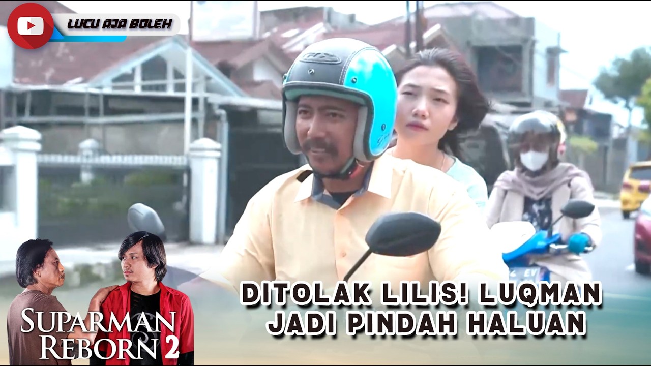 OH GITU... DITOLAK LILIS! LUQMAN JADI PINDAH HALUAN | SUPARMAN REBORN 4 PART 5