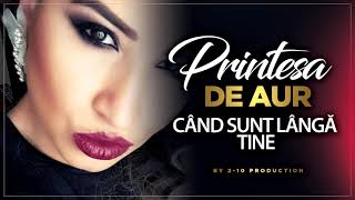 Printesa de Aur - Cand sunt langa tine [Oficial Audio Track]