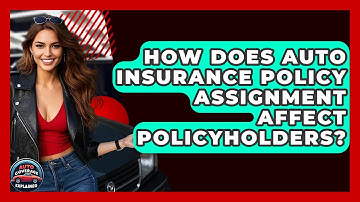 How Does Auto Insurance Policy Assignment Affect Policyholders? - Auto Coverage Explained