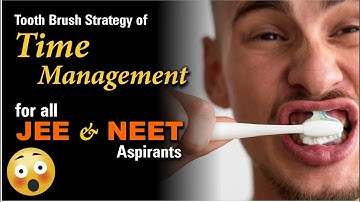 😳 Tooth Brush Strategy 😳 of TIME Management for JEE & NEET Aspirants !!!