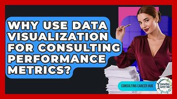 Why Use Data Visualization For Consulting Performance Metrics? - Consulting Career Hub
