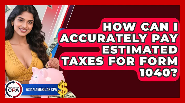 How Can I Accurately Pay Estimated Taxes For Form 1040? - Asian American CPA