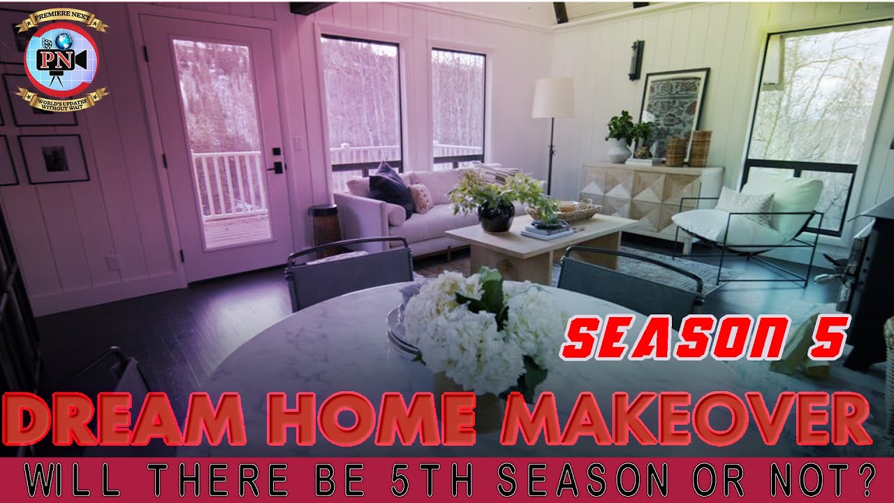 Dream Home Makeover Season 5 Will There Be 5th Season Or Not