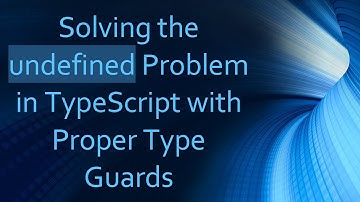 Solving the undefined Problem in TypeScript with Proper Type Guards