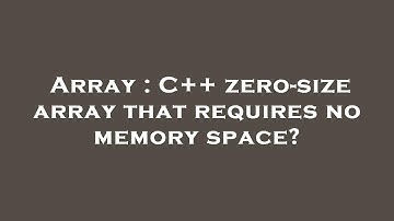 Array : C++ zero-size array that requires no memory space?