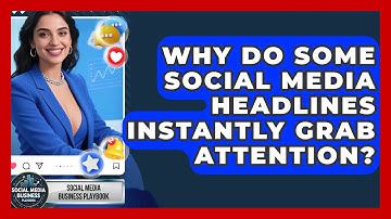 Why Do Some Social Media Headlines Instantly Grab Attention? - Social Media Business Playbook