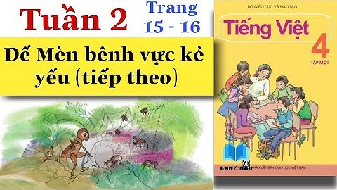 Tiếng Việt Lớp 4 | Tuần 2 | DẾ MÈN BÊNH VỰC KẺ YẾU (tiếp theo) | Tập đọc | Trang 15 - 16 | Tập 1