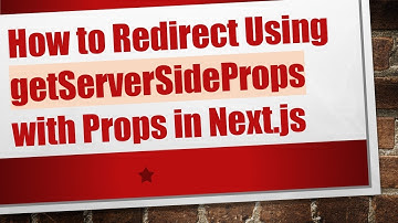 How to Redirect Using getServerSideProps with Props in Next.js