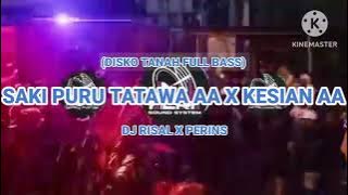 SAKI PURU TATAWA AA X KESIAN AA!!! DJ RISAL RIUNG X PERINS EXER