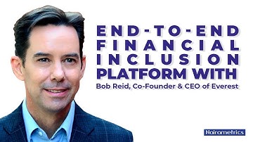 Bob Reid, Co-Founder and CEO of Everest | End-to-end financial inclusion platform