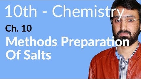 Class 10 Chemistry Chapter 10 - Methods Preparation of Salts - 10th Class Chemistry Chapter 2