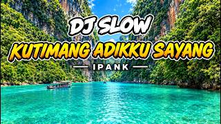DJ SLOW - KUTIMANG ADIKKU SAYANG - IPANK | DJ BUNDO