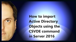 How to import Active Directory Objects using the CSVDE command in a Windows Server