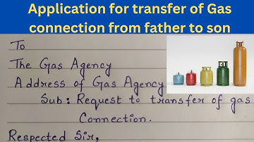 Application for transfer of Gas connection from father to son