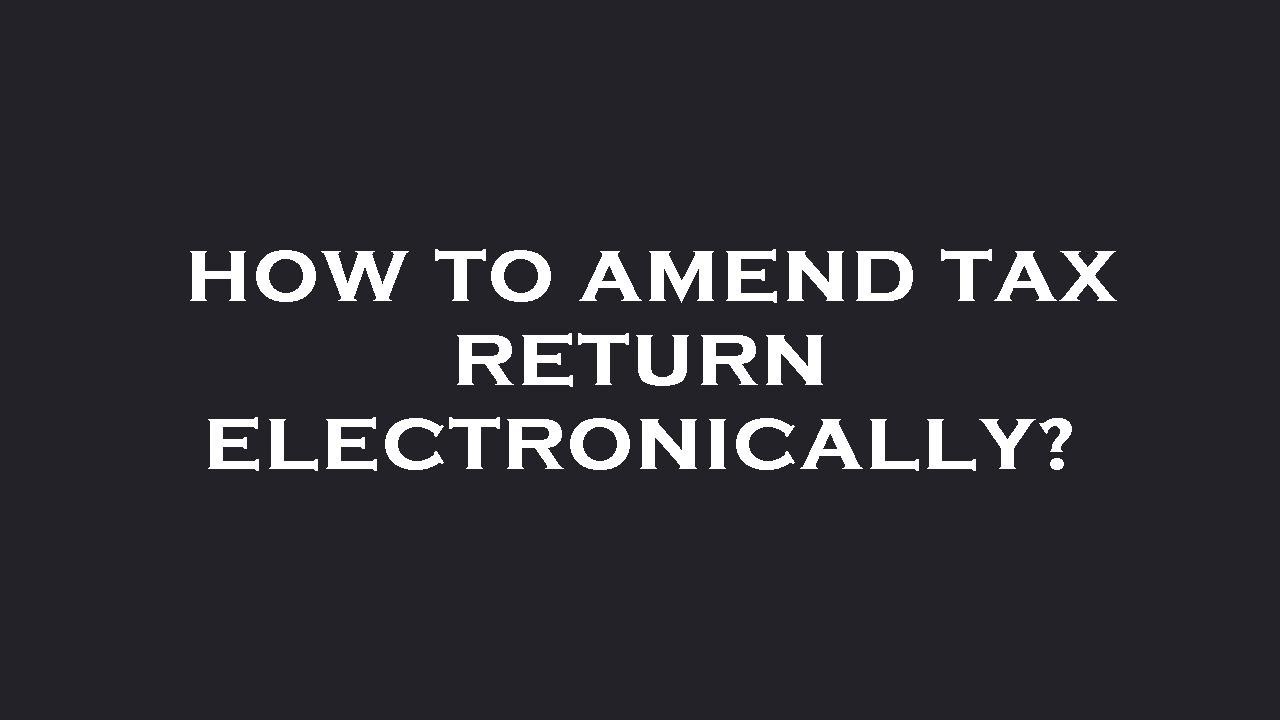 how-to-amend-tax-return-electronically-youtube