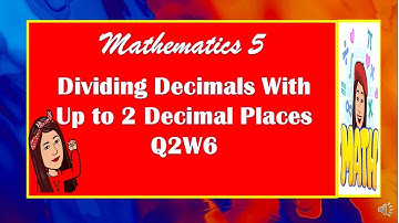 MATHEMATICS 5  QUARTER 2 WEEK 6     Dividing Decimals With Up to 2 Decimal Places