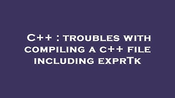 C++ : troubles with compiling a c++ file including exprTk