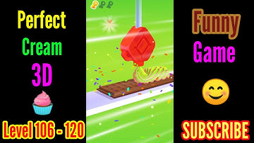 Perfect Cream Game 3D Level 106 - 120 Funny Game 😊 Complete Android, iOS Gameplay 🥰🧁❤️👈........