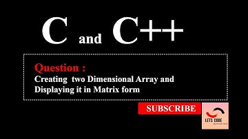 Creating  two Dimensional Array and Displaying it in Matrix form