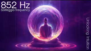 Solfeggio 852 hz - Awaken Your Intuition & Return to Spiritual Order