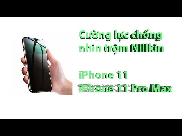 Thử kính cường lực chống nhìn trộm iPhone 11 / iPhone 11 Pro Max hiệu Nillkin